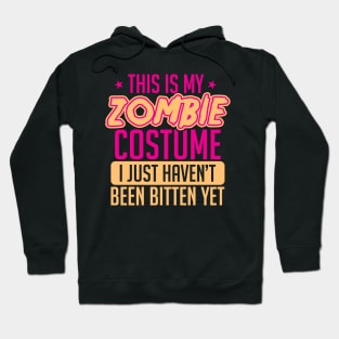 This Is My Zombie Costume I Just Haven't Been Bitten Yet Hoodie